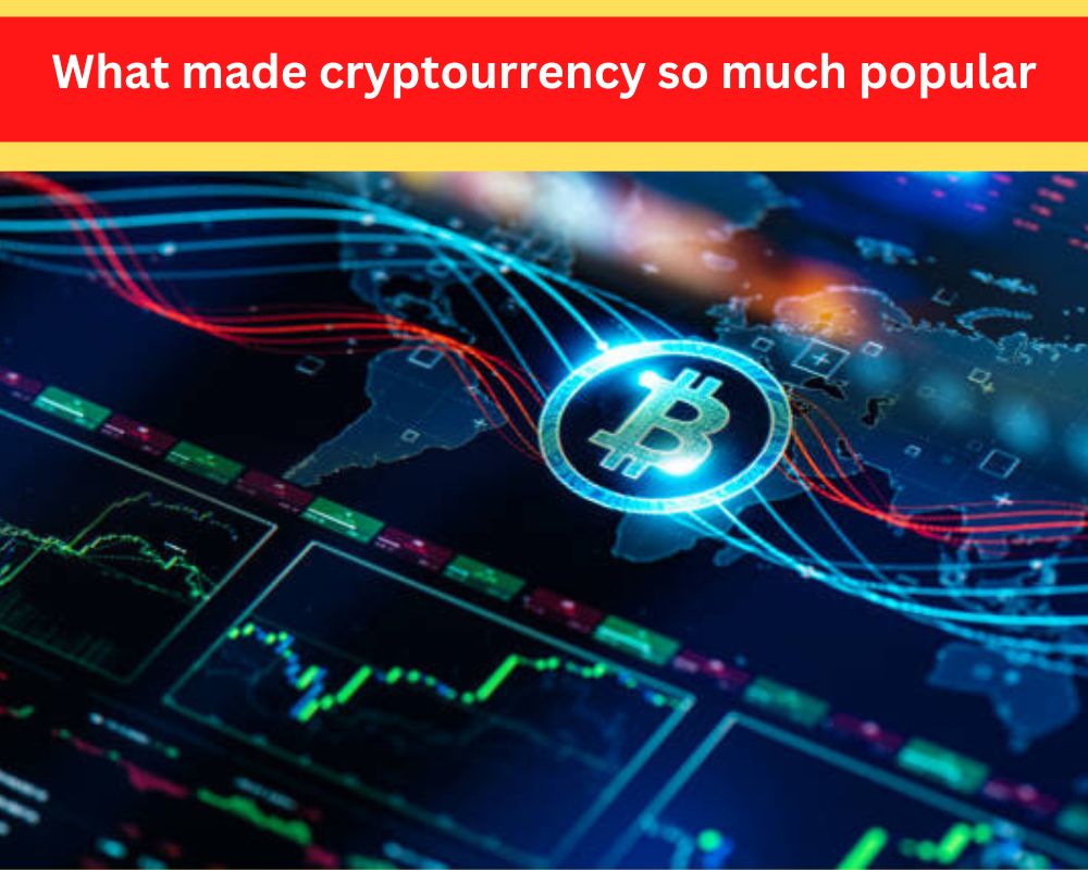 what made cryptocurrency so much popular